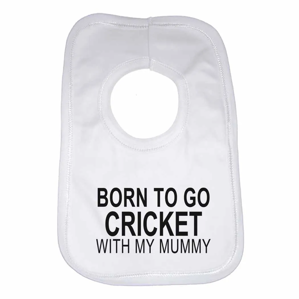 Born to Go Cricket with My Mummy Boys Girls Baby Bibs